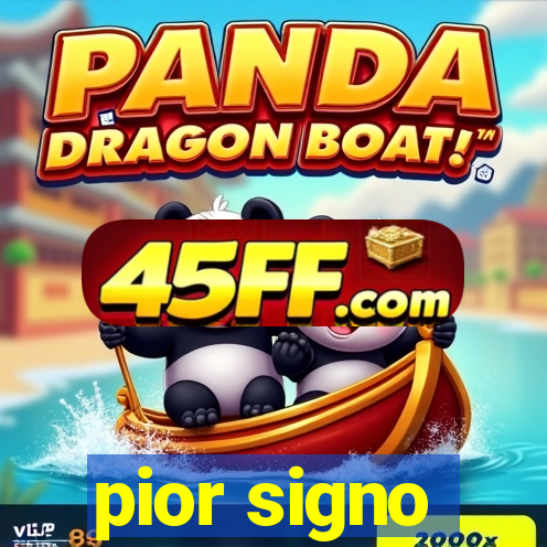pior signo